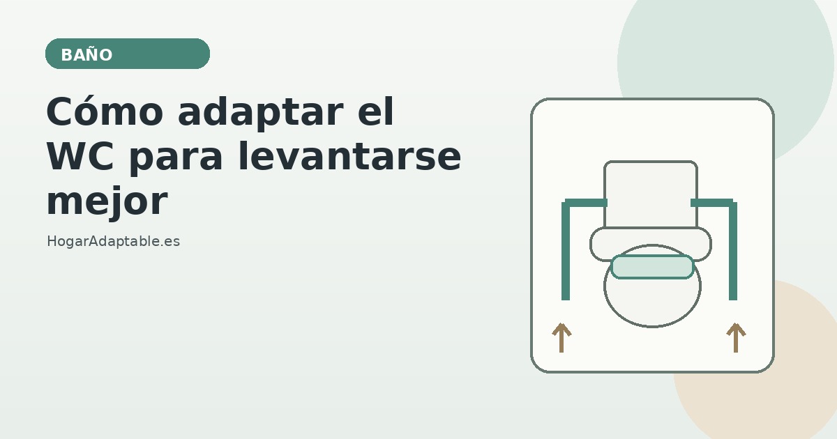 Cómo adaptar el WC para sentarse y levantarse con mayor facilidad